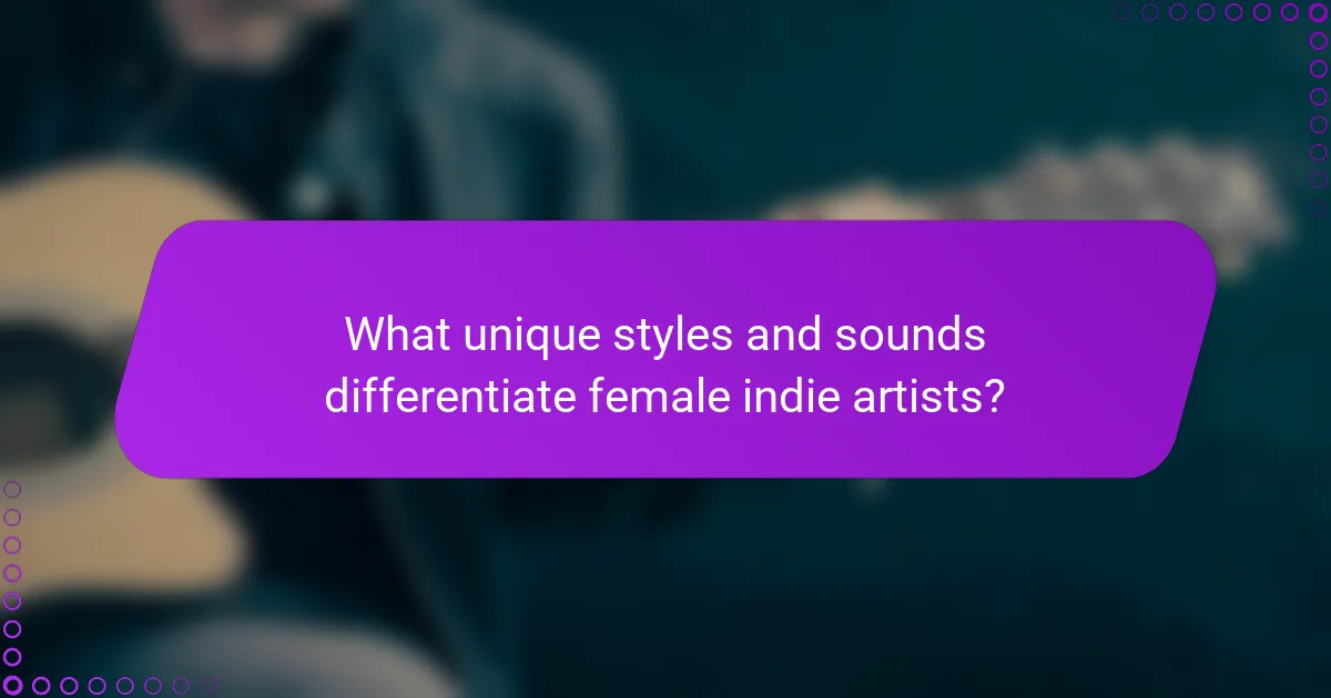 What unique styles and sounds differentiate female indie artists?