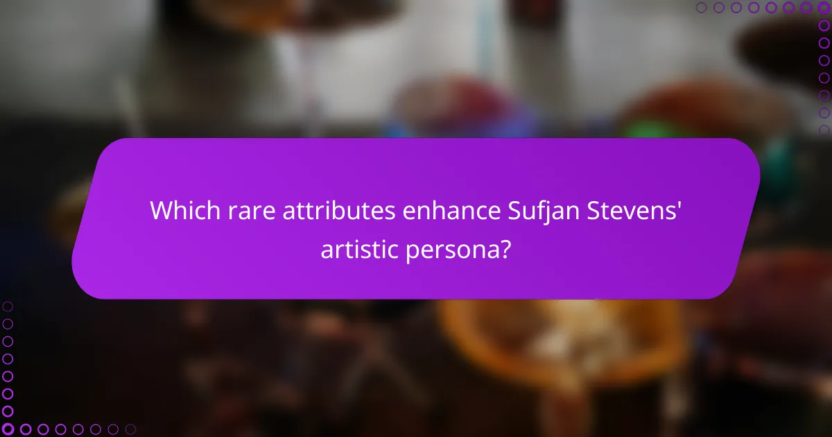 Which rare attributes enhance Sufjan Stevens' artistic persona?