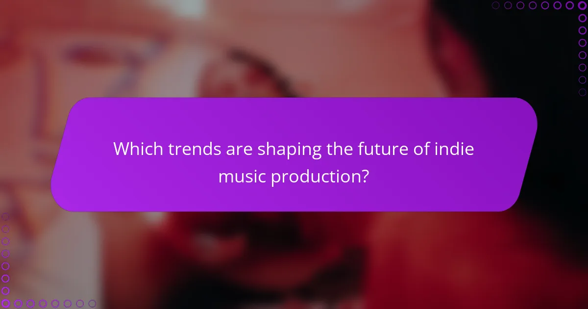 Which trends are shaping the future of indie music production?