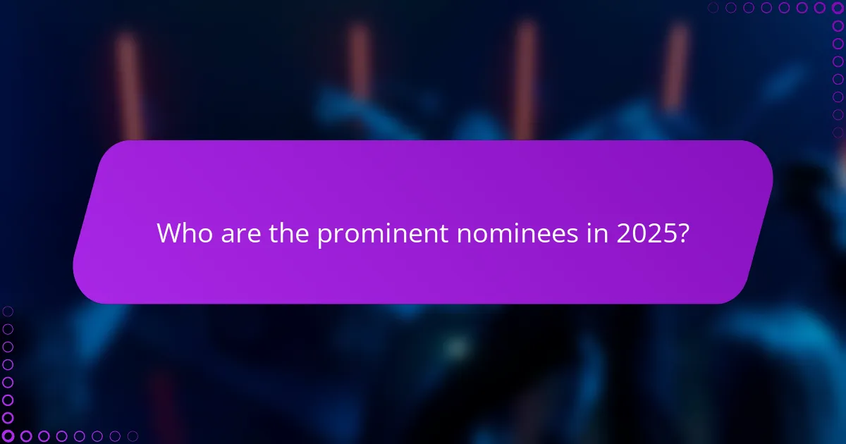 Who are the prominent nominees in 2025?