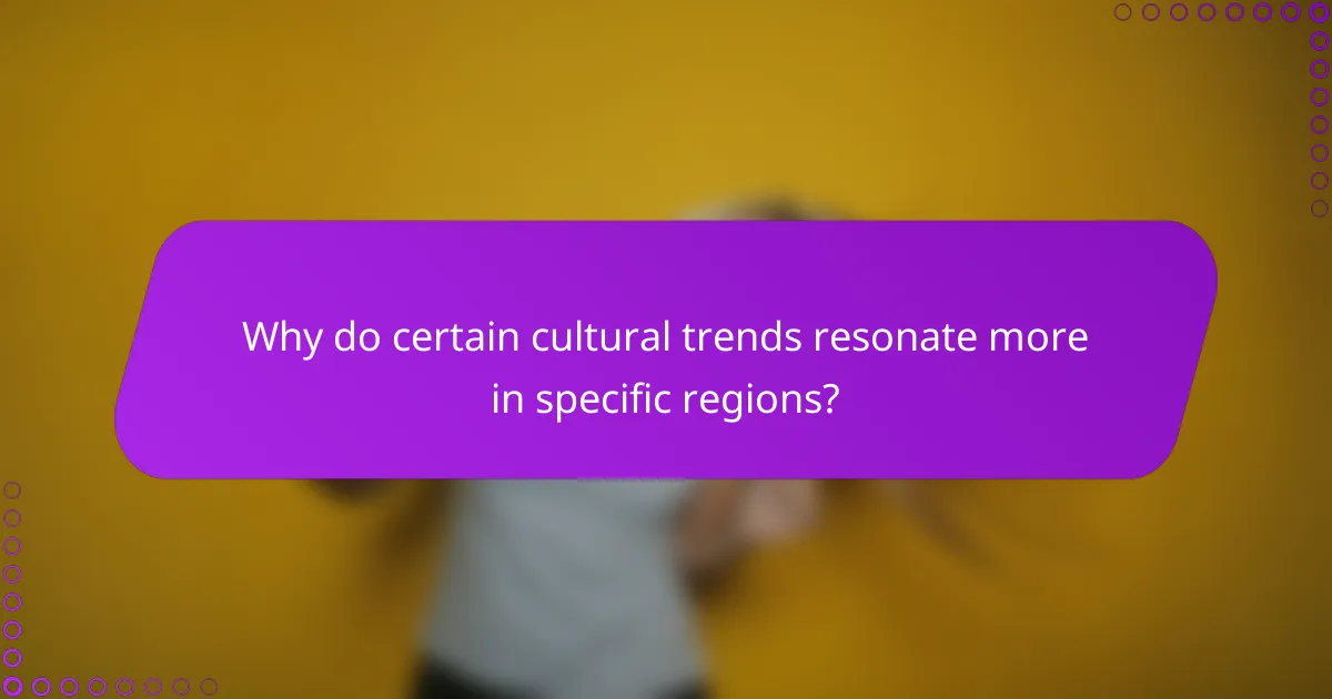 Why do certain cultural trends resonate more in specific regions?