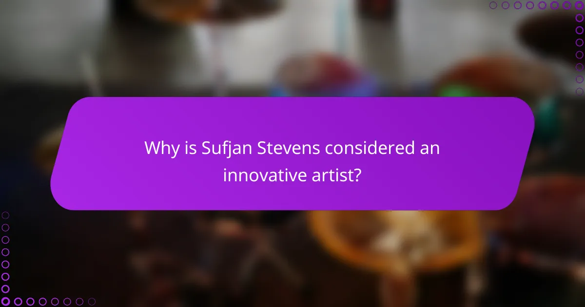 Why is Sufjan Stevens considered an innovative artist?